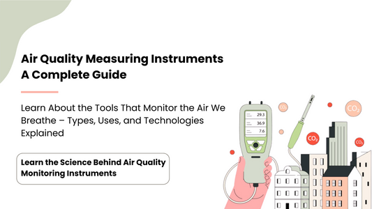 Air Quality Measuring Instruments: A Complete Guide