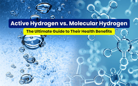 Active Hydrogen vs. Molecular Hydrogen: The Ultimate Guide to Their Health Benefits