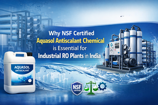 Why NSF Certified Aquasol Antiscalant Chemical is Essential for Industrial RO Plants in India